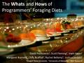 The Whats and Hows of Programmers’ Foraging Diets David Piorkowski 1, Scott Fleming 2, Irwin Kwan 1 Margaret Burnett 1, Chris Scaffidi 1, Rachel Bellamy.