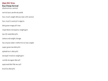 Diet Pill Trim Buy Cheap Xenical sibutramina x xenical xenical pour perdre du poids how much weight did you lose with xenical how much is xenical in nigeria.