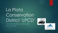 La Plata Conservation District ‘LPCD’ PARTNERSHIP IN SERVING LANDOWNERS JAN 2015 UPDATE.