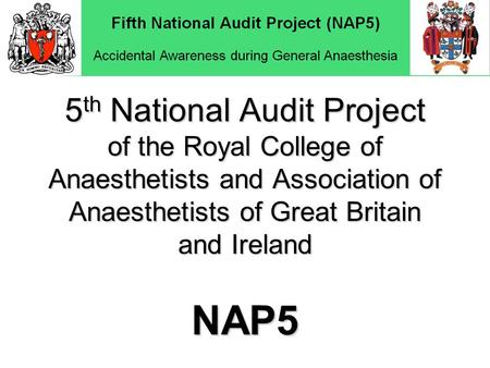 5 th National Audit Project of the Royal College of Anaesthetists and Association of Anaesthetists of Great Britain and Ireland NAP5.