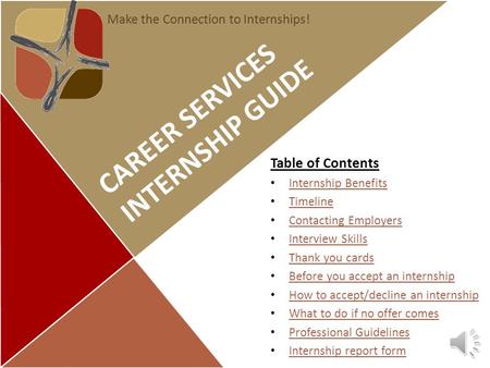 CAREER SERVICES INTERNSHIP GUIDE Table of Contents Internship Benefits Timeline Contacting Employers Interview Skills Thank you cards Before you accept.