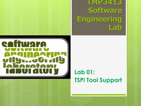 TMP3413 Software Engineering Lab Lab 01: TSPi Tool Support.