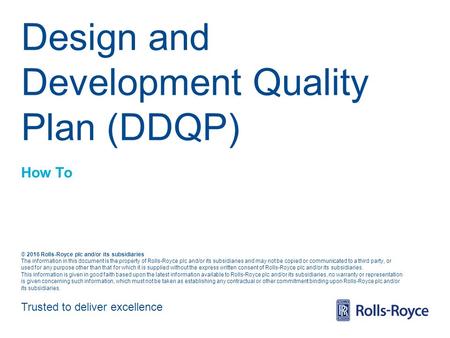 Trusted to deliver excellence © 2016 Rolls-Royce plc and/or its subsidiaries The information in this document is the property of Rolls-Royce plc and/or.