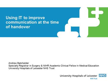 Andrew Batchelder Specialty Registrar in Surgery & NIHR Academic Clinical Fellow in Medical Education University Hospitals of Leicester NHS Trust Using.