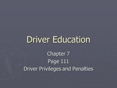 Driver Education Chapter 7 Page 111 Driver Privileges and Penalties.