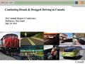 1 Combating Drunk & Drugged Driving in Canada 2011 Annual Region I Conference Baltimore, Maryland July 19, 2011 XXXXX.