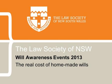 The Law Society of NSW Will Awareness Events 2013 The real cost of home-made wills.