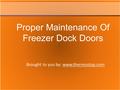 Brought to you by: www.thermostop.comwww.thermostop.com Proper Maintenance Of Freezer Dock Doors.