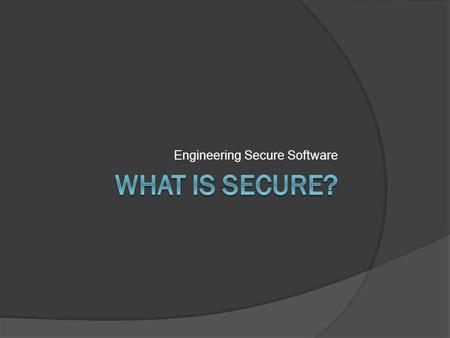 Engineering Secure Software. Does Security Even Matter?  Find two other people near you Introduce yourself What is your favorite software development.