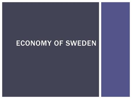 ECONOMY OF SWEDEN. Sweden - a highly industrialized country with intensive agriculture in terms of quality of life is one of the first places in the world.