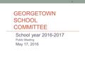 GEORGETOWN SCHOOL COMMITTEE School year 2016-2017 Public Meeting May 17, 2016 1.