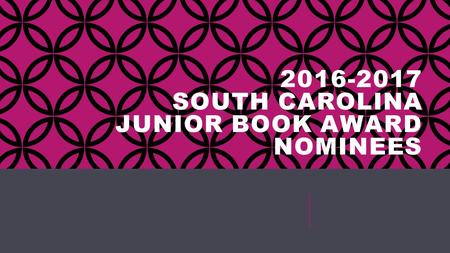 2016-2017 SOUTH CAROLINA JUNIOR BOOK AWARD NOMINEES.