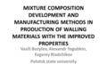 Vasili Bozylev, Alexandr Yagubkin, Evgeniy Riadchikov Polotsk state university MIXTURE COMPOSITION DEVELOPMENT AND MANUFACTURING METHODS IN PRODUCTION.