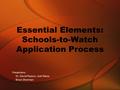 Essential Elements: Schools-to-Watch Application Process Presenters: Dr. David Payton, Joel Weiss Brian Sherman.