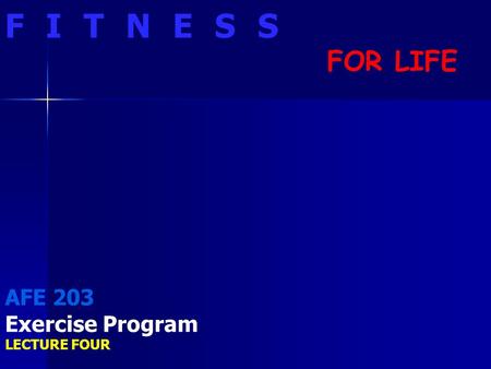 FITNESS FOR LIFE AFE 203 Exercise Program LECTURE FOUR.