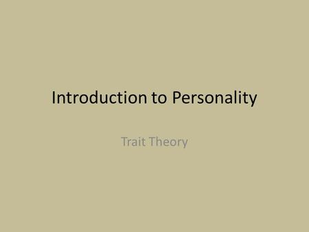 Introduction to Personality Trait Theory. Bellringer Choosing from the list provided, create a list of 7 character traits that describe your personality.