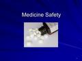 Medicine Safety 1. All medicine must meet standards set by FDA. Food and Drug Administration (FDA) - Administration established by federal government.