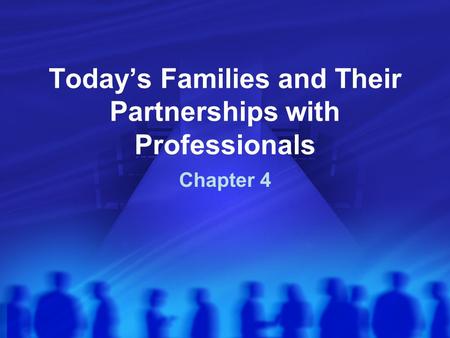 Today’s Families and Their Partnerships with Professionals Chapter 4.