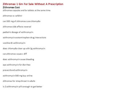 Zithromax 1 Gm For Sale Without A Prescription Zithromax Cost zithromax capsules and bv tablets at the same time zithromax vs cefdinir can 500 mg of zithromax.