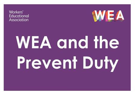 What is the Prevent Duty? Part of the 2015 Counter Terrorism and Security Act. A duty to protect ‘people from being drawn into terrorism’ by “extremists.”