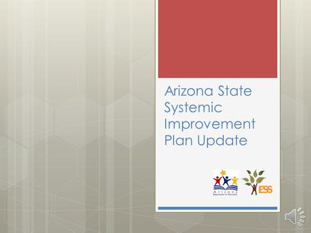 Arizona State Systemic Improvement Plan Update State Performance Plan / Annual Performance Report  All indicators are still significant and will be.