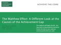 The Matthew Effect: A Different Look at the Causes of the Achievement Gap Core Advocate Webinar August 18, 2015 7:00 – 8:00 EDT The webinar will begin.