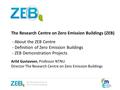 The Research Centre on Zero Emission Buildings (ZEB) - About the ZEB Centre - Definition of Zero Emission Buildings - ZEB Demonstration Projects Arild.