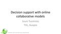 Decision support with online collaborative models Jouni Tuomisto THL, Kuopio.