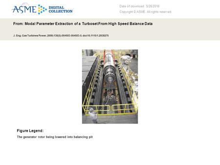 Date of download: 5/28/2016 Copyright © ASME. All rights reserved. From: Modal Parameter Extraction of a Turboset From High Speed Balance Data J. Eng.