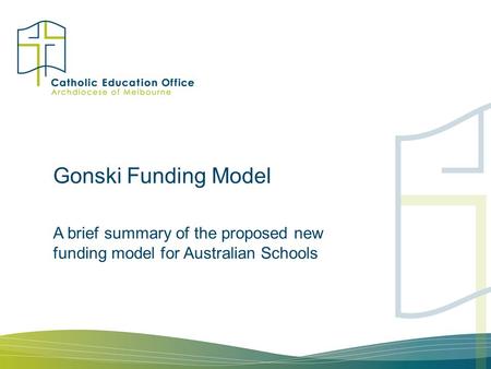 Gonski Funding Model A brief summary of the proposed new funding model for Australian Schools.