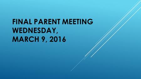 FINAL PARENT MEETING WEDNESDAY, MARCH 9, 2016.  Medical Forms  Behavior Contract  Medications-Allergies-Other  Phone Tree  (exchange phone numbers)