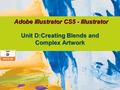 Adobe Illustrator CS5 - Illustrator Unit D:Creating Blends and Complex Artwork.