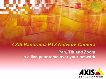 AXIS Panorama PTZ Network Camera Pan, Tilt and Zoom in a live panorama over your network.