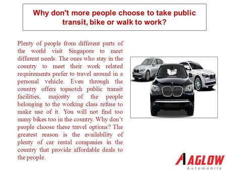 Why don't more people choose to take public transit, bike or walk to work? Plenty of people from different parts of the world visit Singapore to meet different.