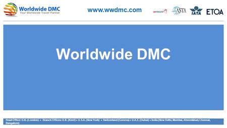 Head Office: U.K. (London) ● Branch Offices: U.K. (Kent) ● U.S.A. (New York) ● Switzerland (Geneva) ● U.A.E. (Dubai) ● India (New Delhi, Mumbai, Ahmedabad,