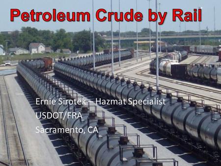 Ernie Sirotek – Hazmat Specialist USDOT/FRA Sacramento, CA.