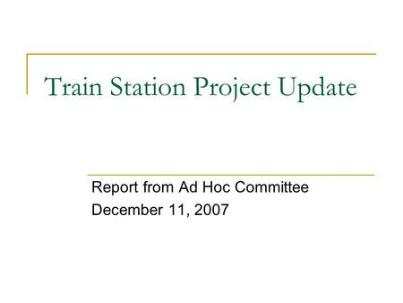 Train Station Project Update Report from Ad Hoc Committee December 11, 2007.