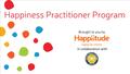 What Research Says… How to create your own personal happiness plan How to re-define your beliefs and preconceptions about happiness Different.