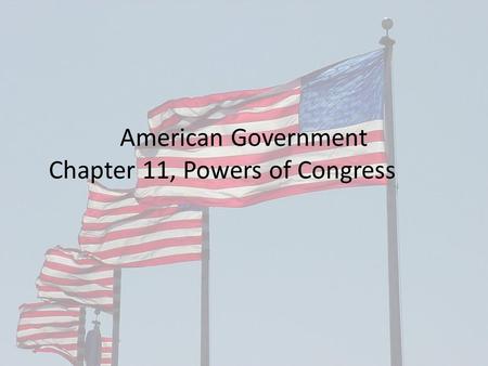 American Government Chapter 11, Powers of Congress