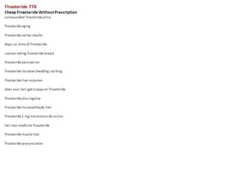 Finasteride 770 Cheap Finasteride Without Prescription compounded finasteride price finasteride aging finasteride vertex results dopo un anno di finasteride.