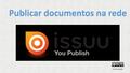 Publicar documentos na rede Eva Pousa Quelle. www.issuu.com.