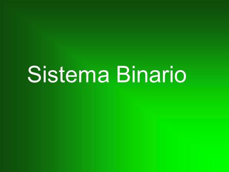 Sistema Binario. Que e o sistema binario? O sistema binario en matemáticas e en informática, e un sistema de numeración no que os números que representan.