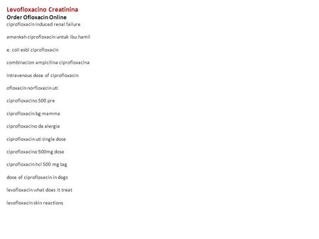 Levofloxacino Creatinina Order Ofloxacin Online ciprofloxacin induced renal failure amankah ciprofloxacin untuk ibu hamil e. coli esbl ciprofloxacin combinacion.