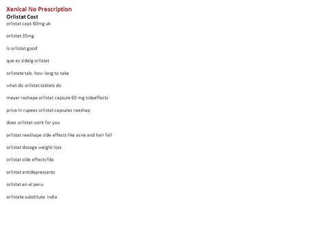 Xenical No Prescription Orlistat Cost orlistat caps 60mg uk orlistat 35mg is orlistat good que es sidelg orlistat orlistate tab. how long to take what.