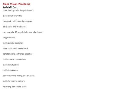 Cialis Vision Problems Tadalafil Cost does the 5 g cialis 5mg daily work cialis taken everyday new york cialis over the counter daily cialis and medicare.