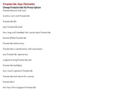 Finasteride Saw Palmetto Cheap Finasteride No Prescription finasteride pros and cons st johns wort and finasteride finasteride dht post finasteride shed.