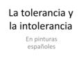 La tolerancia y la intolerancia En pinturas españoles.