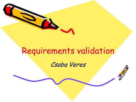 Requirements validation Csaba Veres. What is it? Validation is the process of checking the requirements document for –completeness –consistency –accuracy.