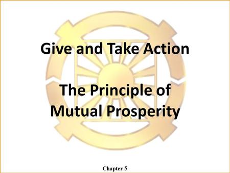 Give and Take Action The Principle of Mutual Prosperity Chapter 5.