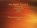 Mrs Abels’ P.U.G.S. Persevering Understanding Gifted Students Please send a note to your child.